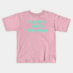 Plants Have Protein Kids T-Shirt